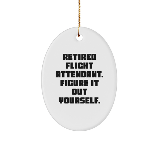 Flight Attendant Gifts from Friends, Christmas Unique Oval Ornament with 'Retired Flight Attendant. Figure It Out Yourself.' Quote, Gifts for Flight Attendants - Image 1