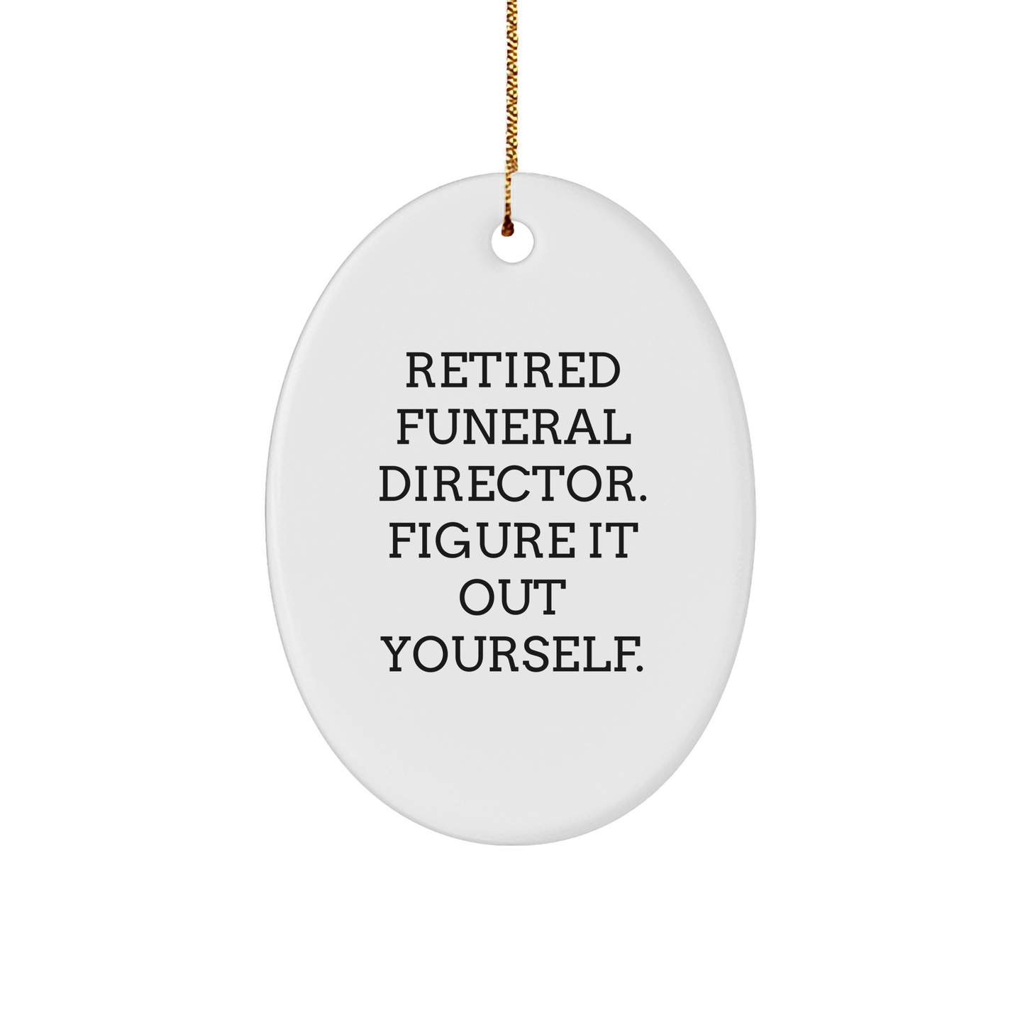 Funeral Director Gifts - Oval Ornament with Retired Funeral Director Quote, 'Figure It Out Yourself.' - Gifts from Family for Funeral Director at Christmas - Image 1