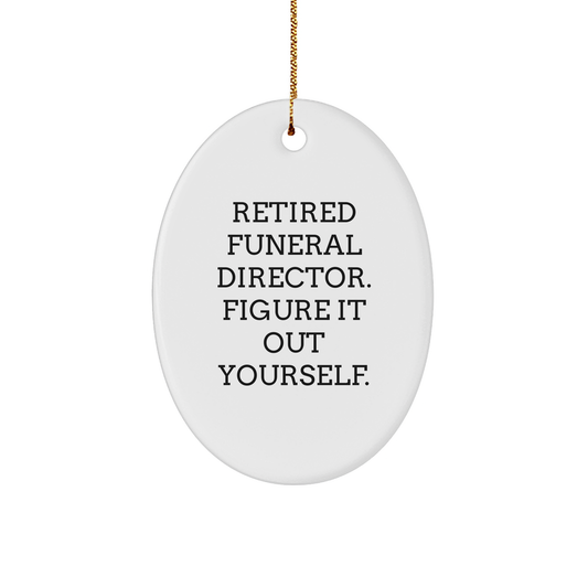Funeral Director Gifts - Oval Ornament with Retired Funeral Director Quote, 'Figure It Out Yourself.' - Gifts from Family for Funeral Director at Christmas - Image 1