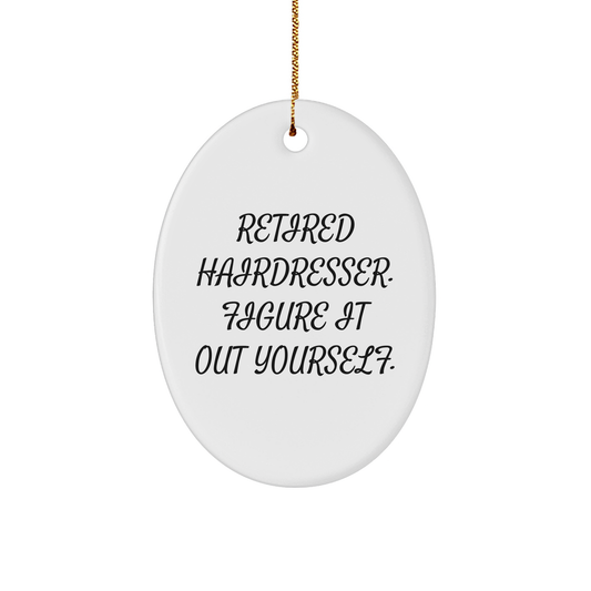 Hairdresser Gifts, Funny Oval Ornament, Gifts from Friends, Retired Hairdresser Figured It Out, Christmas Unique Hairdresser Present - Image 1