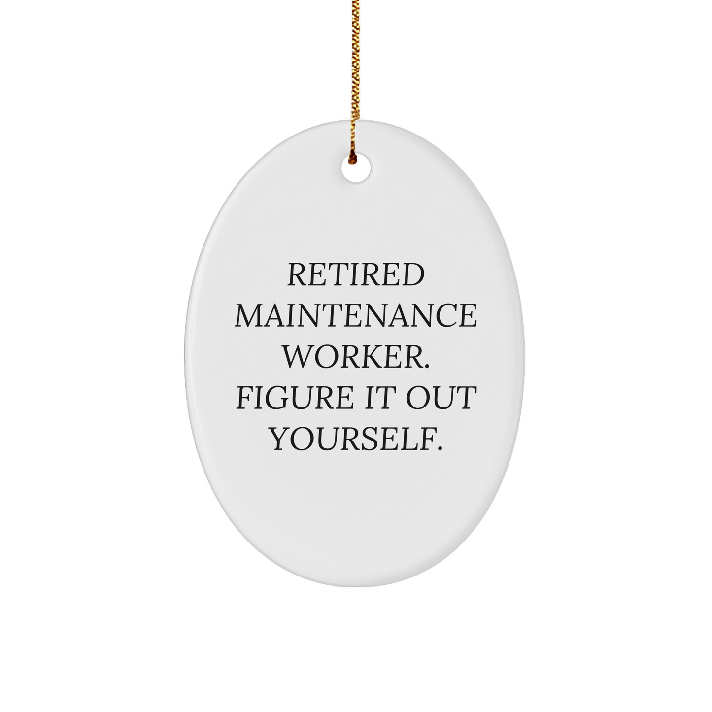 Maintenance Worker Gifts from Friends for Oval Ornament with Funny Quote, Retired Maintenance Worker. Figure It Out Yourself. - Image 1