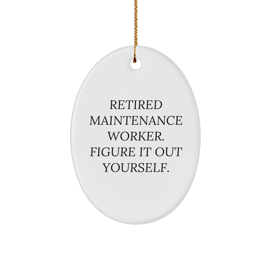 Maintenance Worker Gifts from Friends for Oval Ornament with Funny Quote, Retired Maintenance Worker. Figure It Out Yourself. - Image 1