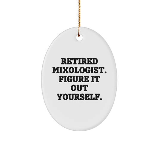 Mixologist Gifts from Friends - Oval Ornament with Funny Quote, 'Retired Mixologist. Figure It Out Yourself.' for Christmas - Image 1