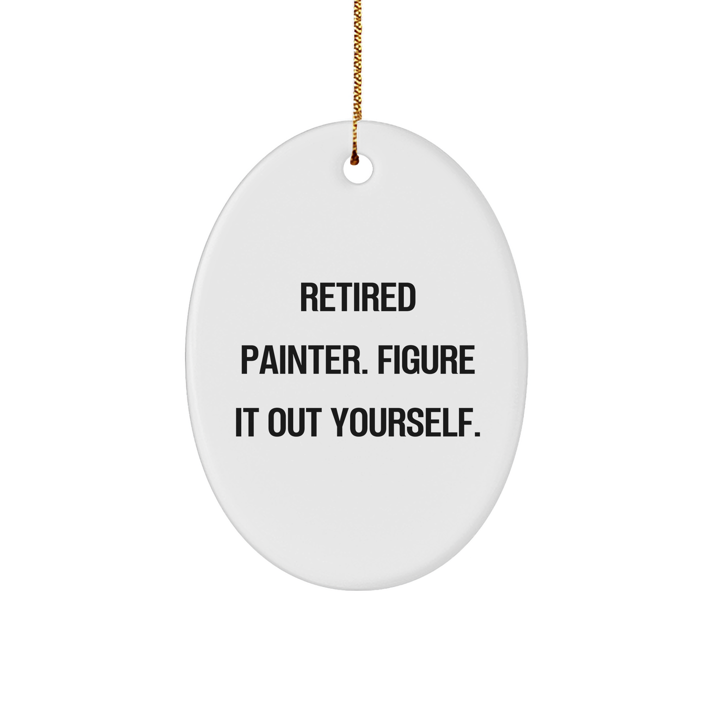 Painter's Gift, 'Retired Painter. Figure It Out Yourself.', Oval Ornament, Gifts from Friends, for Christmas - Image 1