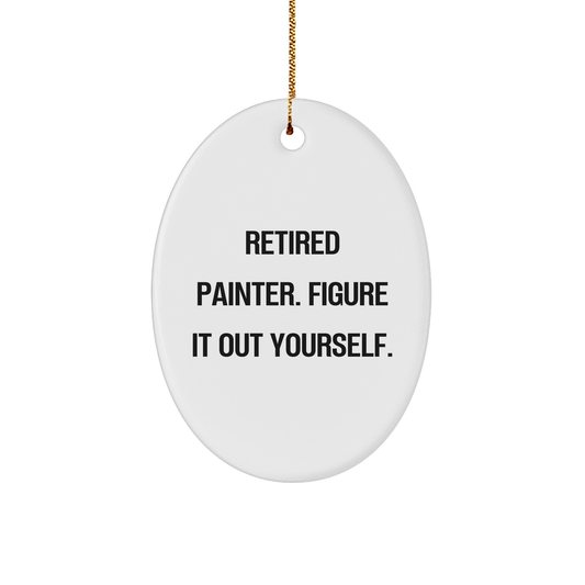 Painter's Gift, 'Retired Painter. Figure It Out Yourself.', Oval Ornament, Gifts from Friends, for Christmas - Image 1