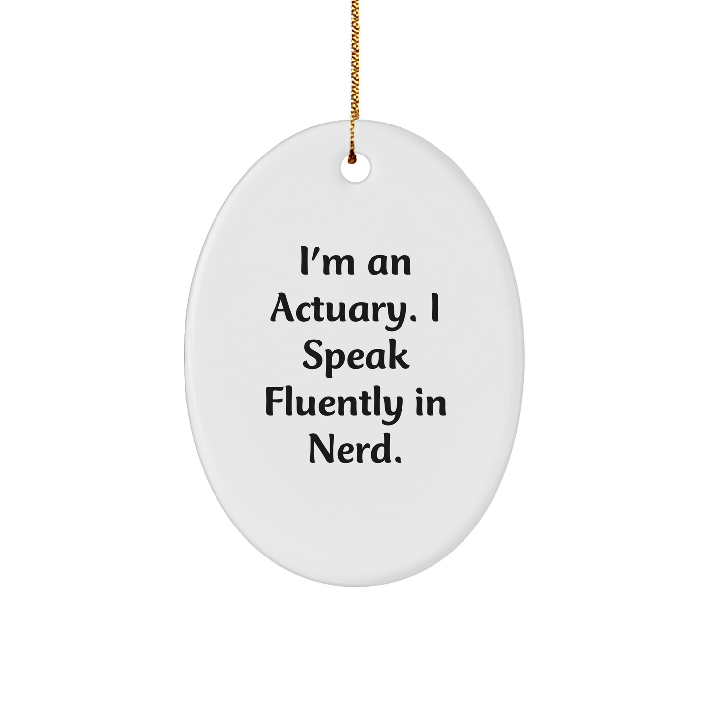 Funny Actuary Gifts - I'm An Actuary. I Speak Fluently In genius. Oval Ornament, Gifts from Friends for Actuary - Image 1