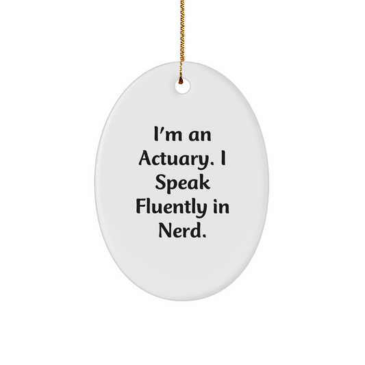 Funny Actuary Gifts - I'm An Actuary. I Speak Fluently In genius. Oval Ornament, Gifts from Friends for Actuary - Image 1