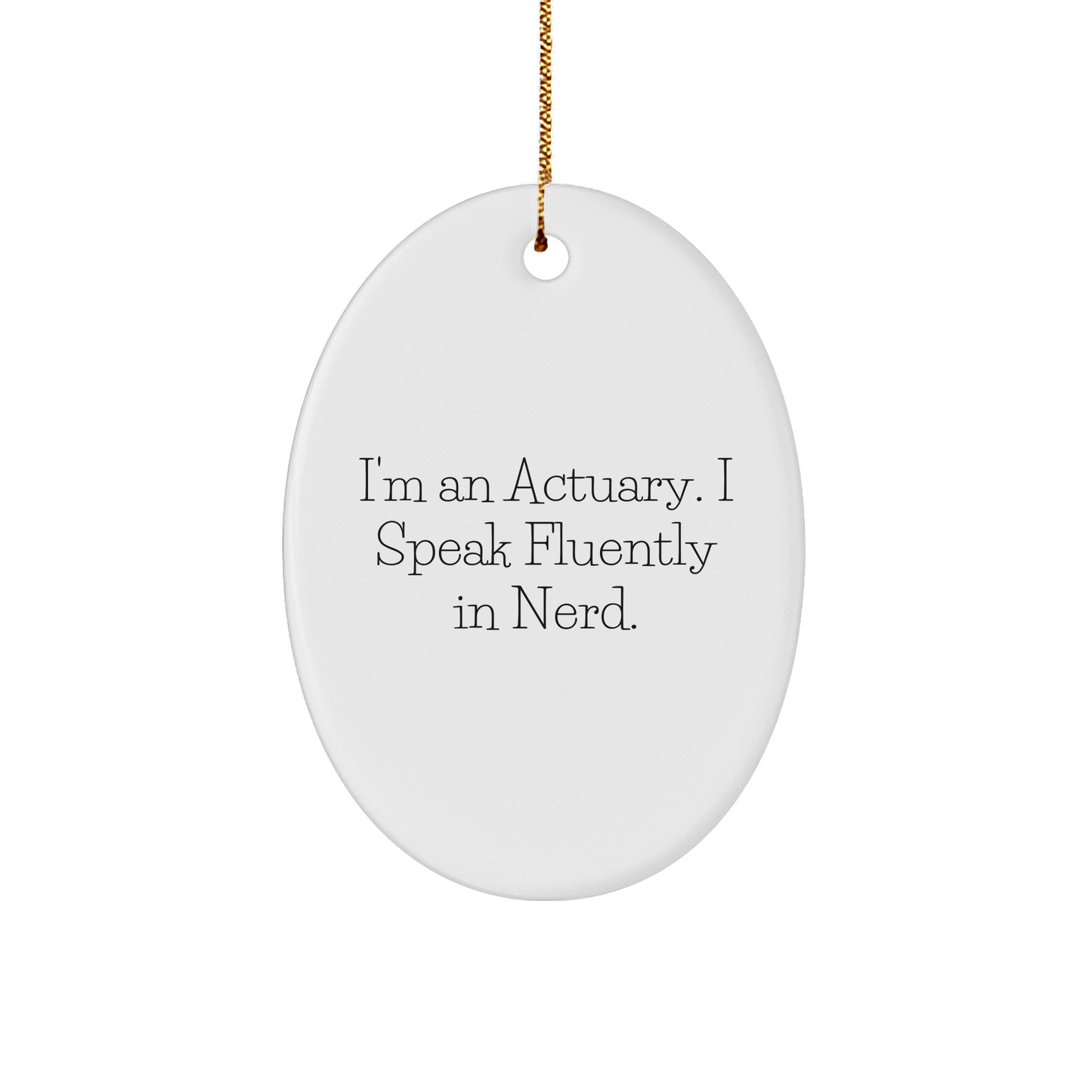 Funny Actuary Gifts, I'm An Actuary. I Speak Fluently In genius., Oval Ornament, Christmas Unique Presents for Actuary Friends and Family - Image 1