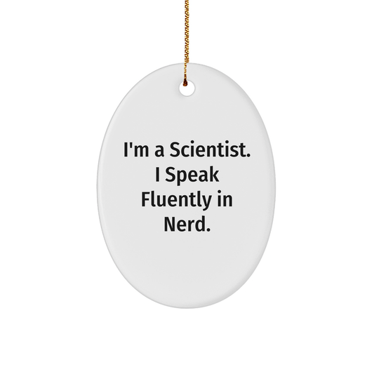 Funny Scientist Gifts - I'm A Scientist. I Speak Fluently In genius. Oval Ornament, White, Christmas Unique Gifts from Friends - Image 1