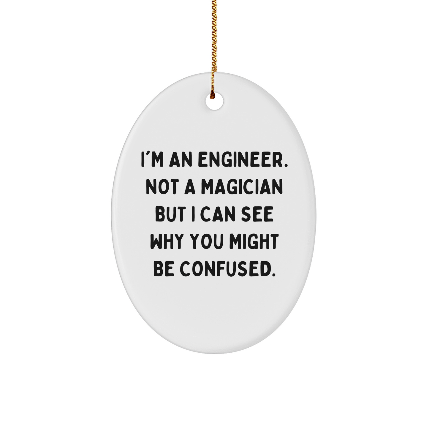 Funny Engineer Gifts from Friends - Oval Ornament I'm An Engineer Not A Magician But I Can See Why You Might Be Confused Christmas Unique Gifts for Engineer - Image 1