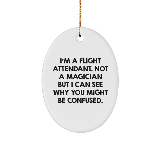 Flight Attendant Gifts from Friends, Funny Oval Ornament with 'I'm A Flight Attendant. Not A Magician But I Can See Why You Might Be Confused.' Quote for Christmas - Image 1