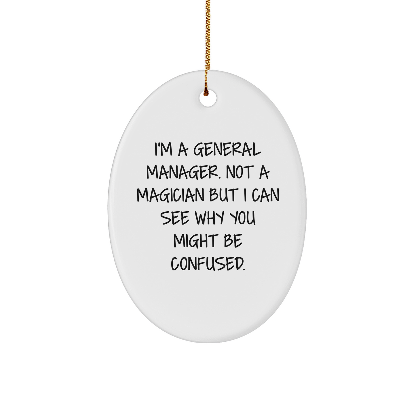 Funny General Manager Oval Ornament Gifts from Family for Christmas, 'I'm A General Manager. Not A Magician But I Can See Why You Might Be Confused.' - Image 1