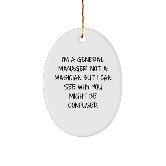 Funny General Manager Oval Ornament Gifts from Family for Christmas, 'I'm A General Manager. Not A Magician But I Can See Why You Might Be Confused.' - Image 1