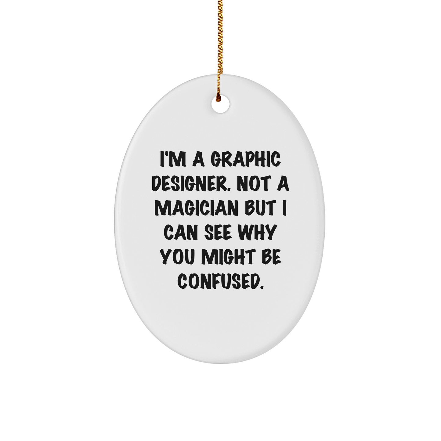 Graphic Designer Gifts from Friends and Family - Oval Ornament with Funny Quote - Unique Christmas Memorable Presents for Him or Her - Image 1