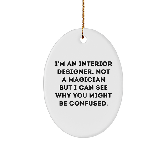 Interior Designer Gifts from Friends, 'I'm An Interior Designer. Not A Magician But I Can See Why You Might Be Confused.' Oval Ornament for Christmas - Image 1