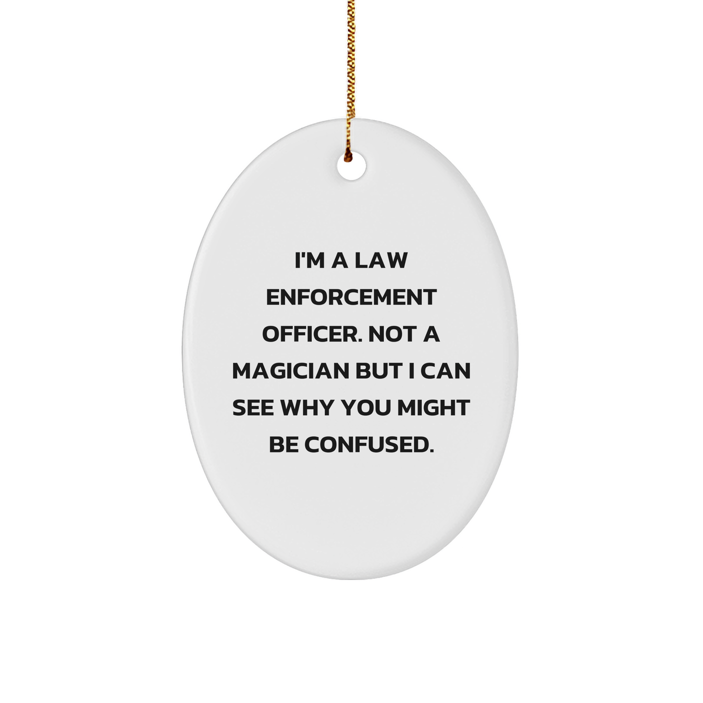 Funny Law Enforcement Officer Gifts from Friends - I'm A Law Enforcement Officer, Not A Magician, Oval Ornament for Men, Christmas Unique Gifts for Law Enforcement Officer - Image 1