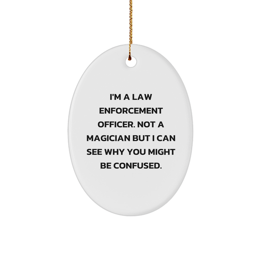 Funny Law Enforcement Officer Gifts from Friends - I'm A Law Enforcement Officer, Not A Magician, Oval Ornament for Men, Christmas Unique Gifts for Law Enforcement Officer - Image 1