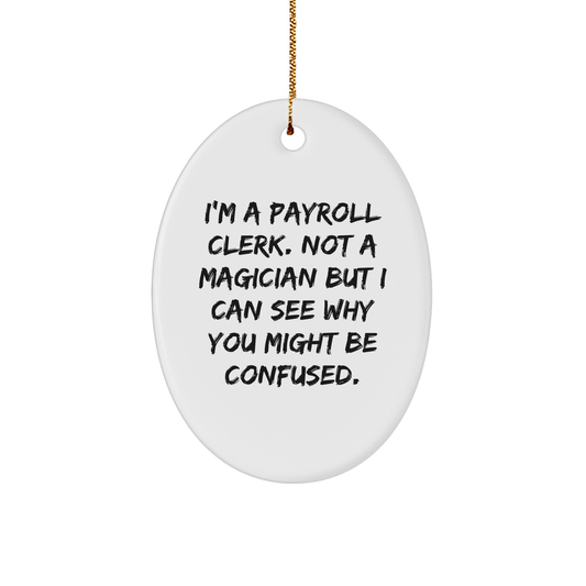 Payroll Clerk Oval Ornament Gifts from Friends - Funny Quote, Christmas Oval Ornament for Payroll Clerk, Gifts for Payroll Clerk - Image 1