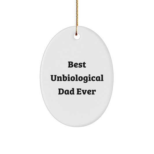 Funny Unbiological Dad Gifts for Men - Best Unbiological Dad Ever Oval Ornament, Christmas Unique Gifts from Friends to Unbiological Dad - Image 1
