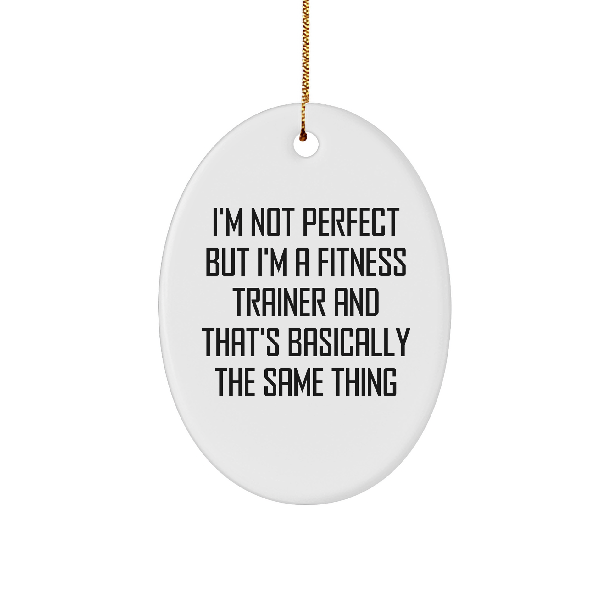 Funny Fitness Trainer Oval Ornament Gifts from Friends for Christmas, 'I'm Not Perfect But I'm A Fitness Trainer And That's Basically The Same Thing' Fitness Trainer Gifts, Oval Shape, White Color - Image 1