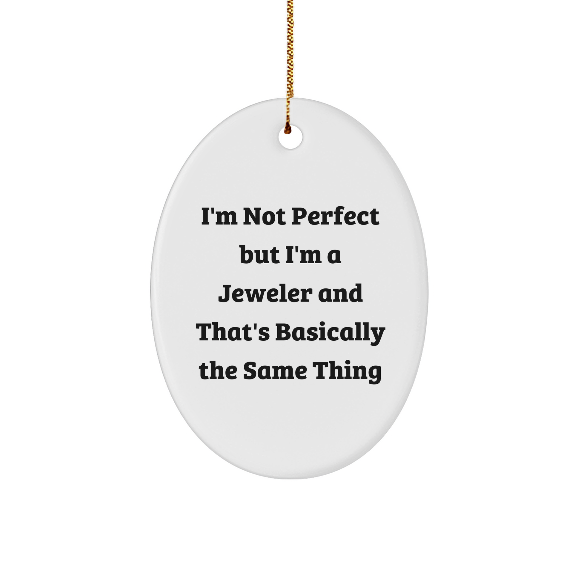 Funny Jeweler Gifts - I'm Not Perfect, But I'm A Jeweler And That's Basically The Same Thing - Oval Ornament for Christmas - Image 1