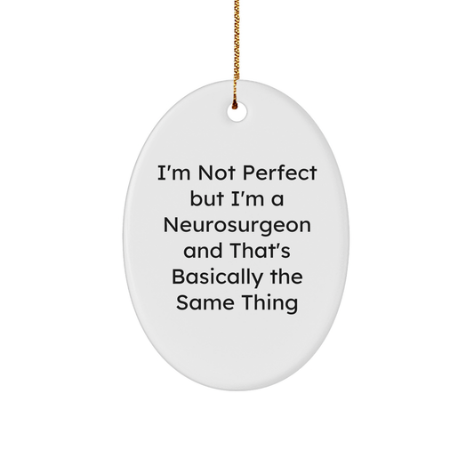 Funny Neurosurgeon Gifts, Oval Ornament with I'm Not Perfect Quote, Perfect for Christmas Unique Gifts from Friends to Neurosurgeon - Image 1