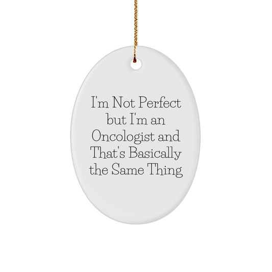 Oncologist Gifts for Christmas - Funny Oval Ornament, 'I'm Not Perfect But I'm An Oncologist And That's Basically The Same Thing', Gifts from Men to Oncologist Friends - Image 1