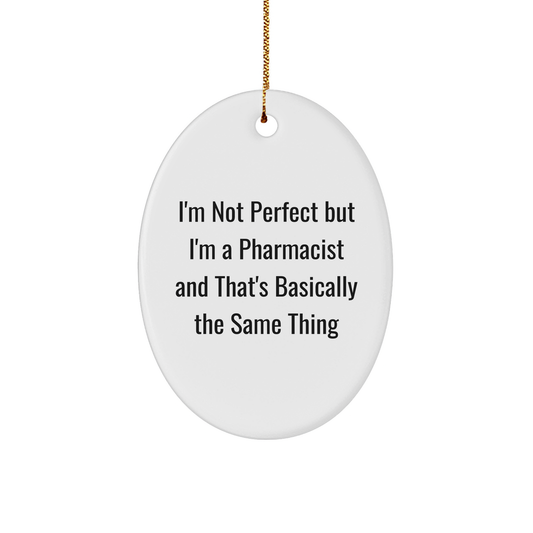 Funny Pharmacist Gifts, I'm Not Perfect But I'm A Pharmacist Gifts, Oval Ornament for Pharmacist, Christmas Unique Gifts from Friends - Image 1