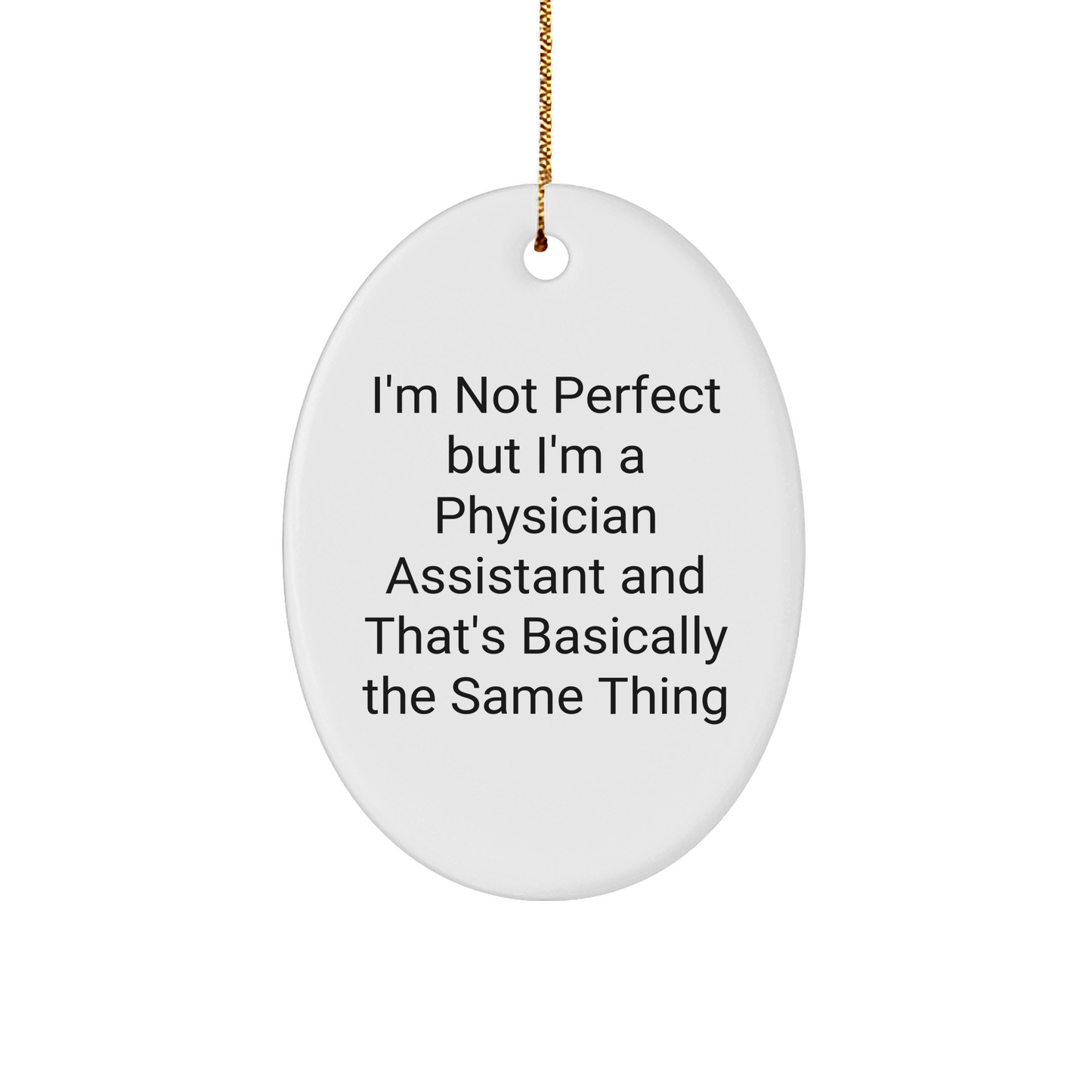 Funny Physician Assistant Oval Ornament Gifts from Friends to Physician Assistant, 'I'm Not Perfect' Christmas Unique Gifts - Image 1