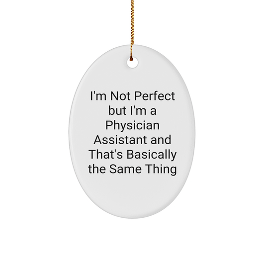 Funny Physician Assistant Oval Ornament Gifts from Friends to Physician Assistant, 'I'm Not Perfect' Christmas Unique Gifts - Image 1