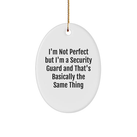 Security Guard Oval Ornament Gifts from Friends and Family - I'm Not Perfect But I'm A Security Guard And That's Basically The Same Thing - Unique Christmas Unique Gifts for Security Guard - Image 1