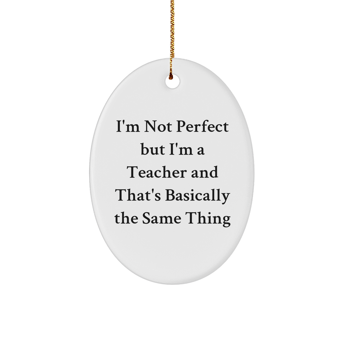Funny Teacher Gifts from Friends for Christmas Oval Ornament - 'I'm Not Perfect' - Image 1