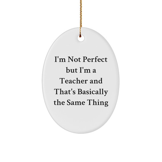 Funny Teacher Gifts from Friends for Christmas Oval Ornament - 'I'm Not Perfect' - Image 1