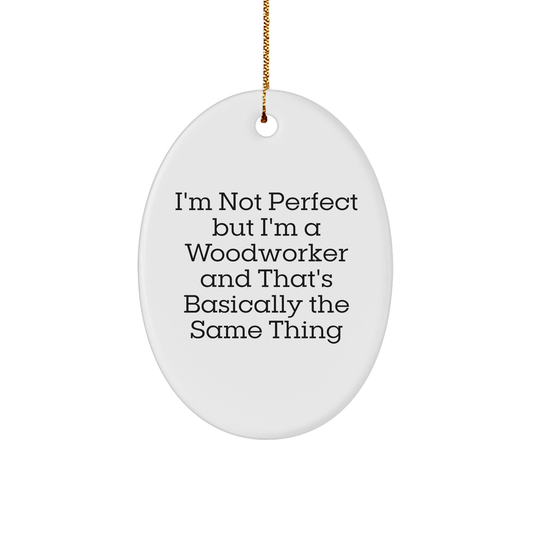 Woodworker Gifts from Friends - Oval Ornament with Funny Quote, White, 3.25" Tall - Perfect Christmas Unique Gift for Men, Women, or Family - Image 1