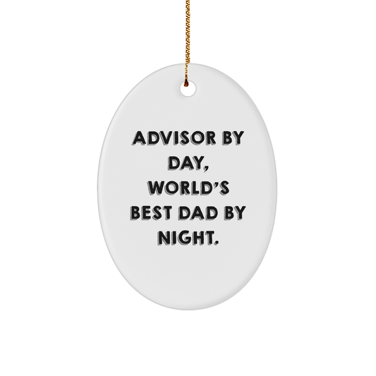 Funny Advisor Gifts by Day, Oval Ornament by Night, Christmas Unique Gifts from Dad to Advisor - Image 1