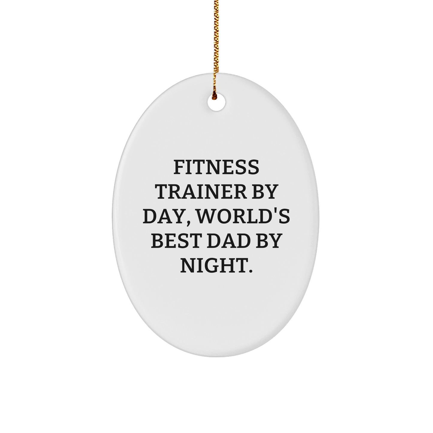Fitness Trainer Gifts - Oval Ornament - Funny Quote - Christmas Unique Gifts from Dad to Fitness Trainer - Image 1