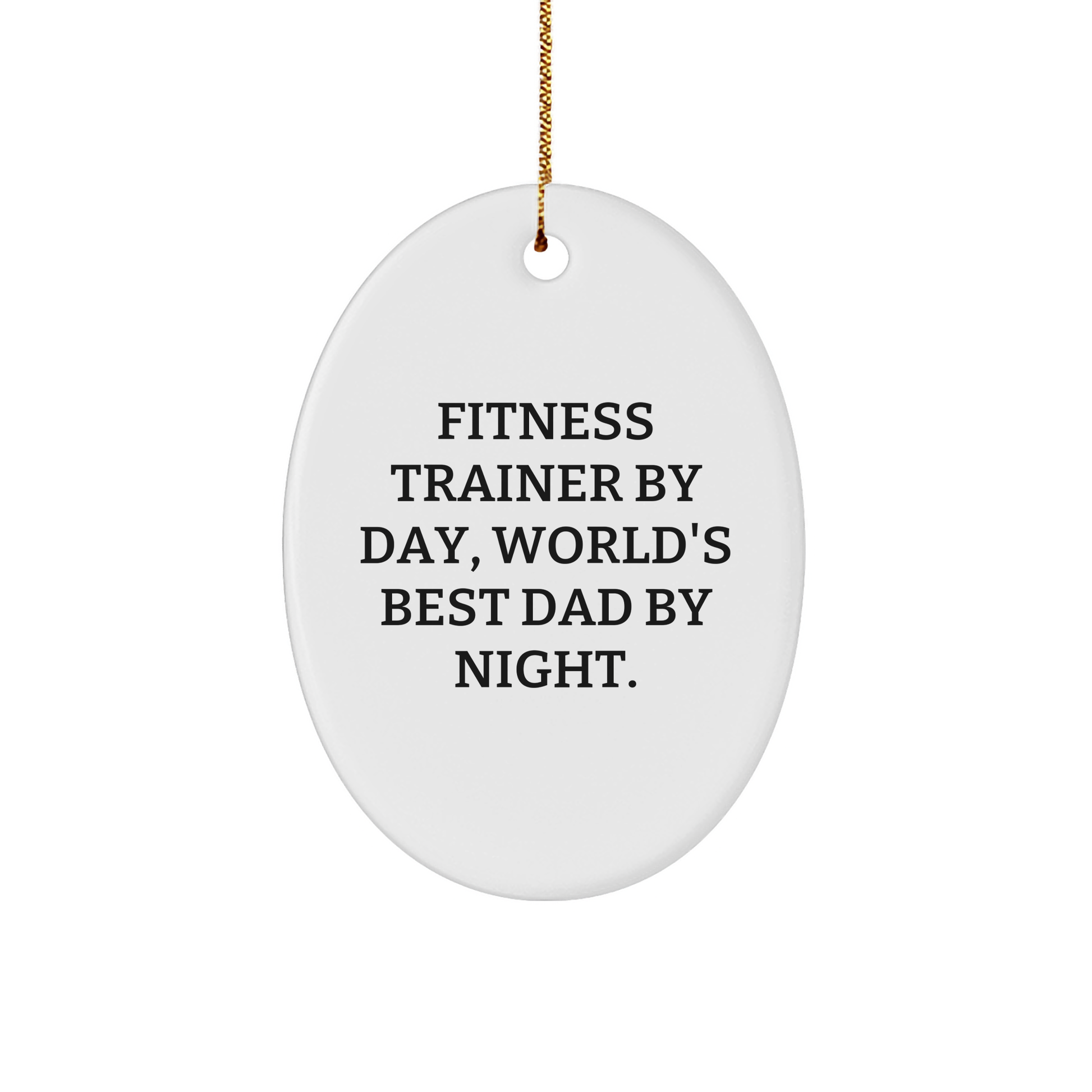Fitness Trainer Gifts - Oval Ornament - Funny Quote - Christmas Unique Gifts from Dad to Fitness Trainer - Image 1