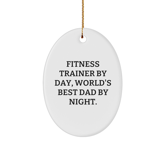 Fitness Trainer Gifts - Oval Ornament - Funny Quote - Christmas Unique Gifts from Dad to Fitness Trainer - Image 1