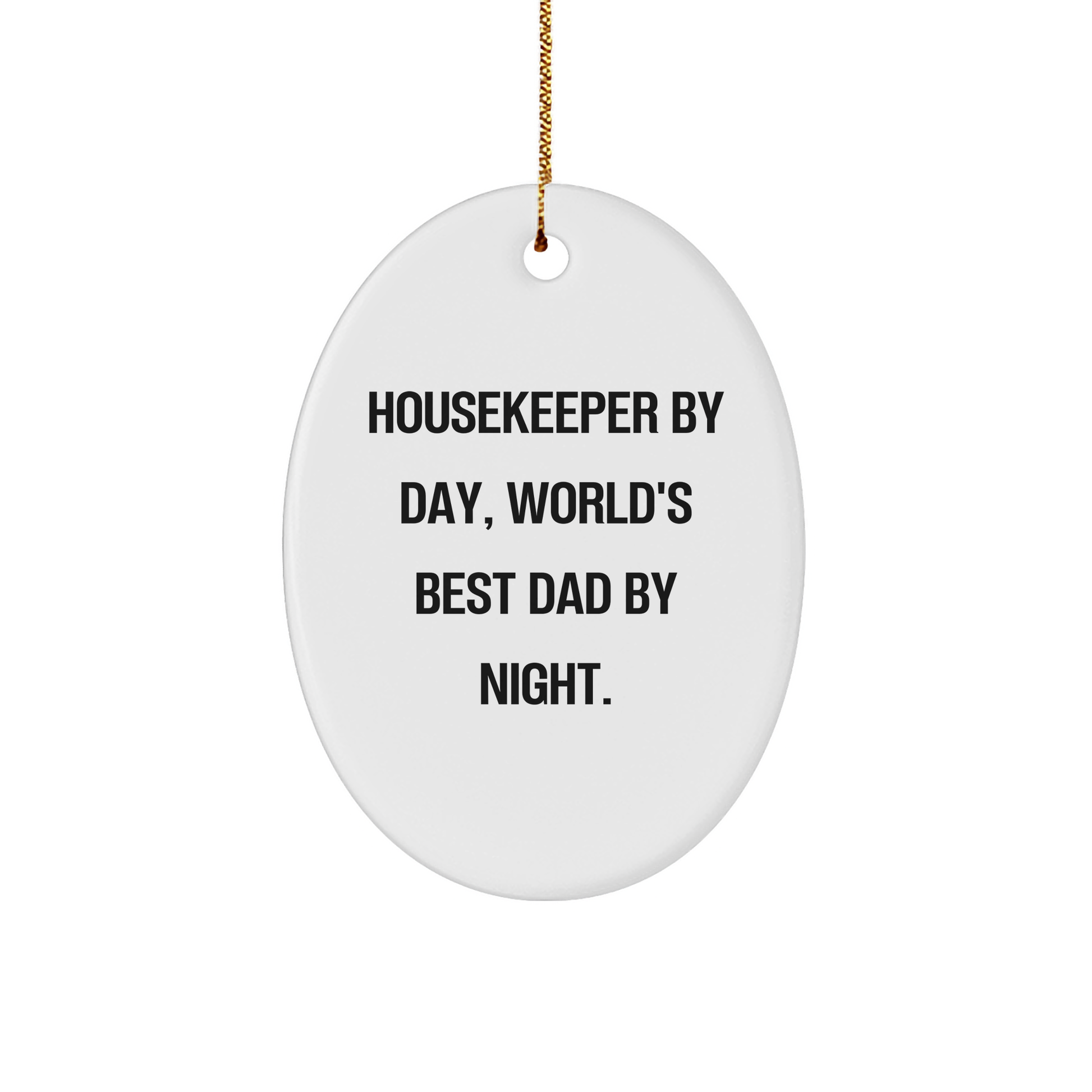 Housekeeper Gifts by Day, World's Best Dad by Night Oval Ornament, Funny Christmas Unique Gift for Friends, Family, or Coworkers, Gifts from Dad to Housekeeper - Image 1