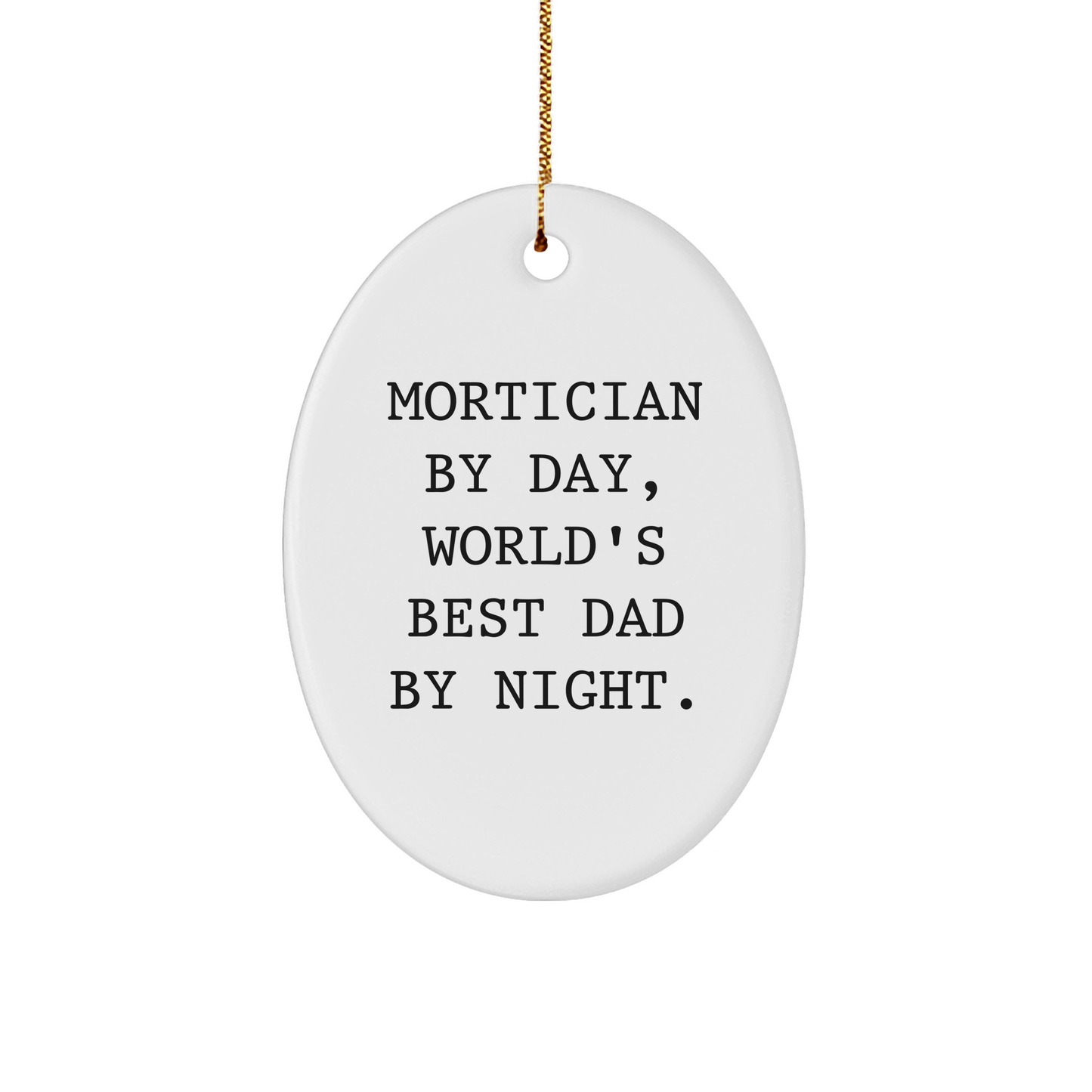 Mortician Gifts from Men, Mortician Oval Ornament, Funny Quote 'Mortician By Day, World's Best Dad By Night.' for Christmas Unique Gifts - Image 1