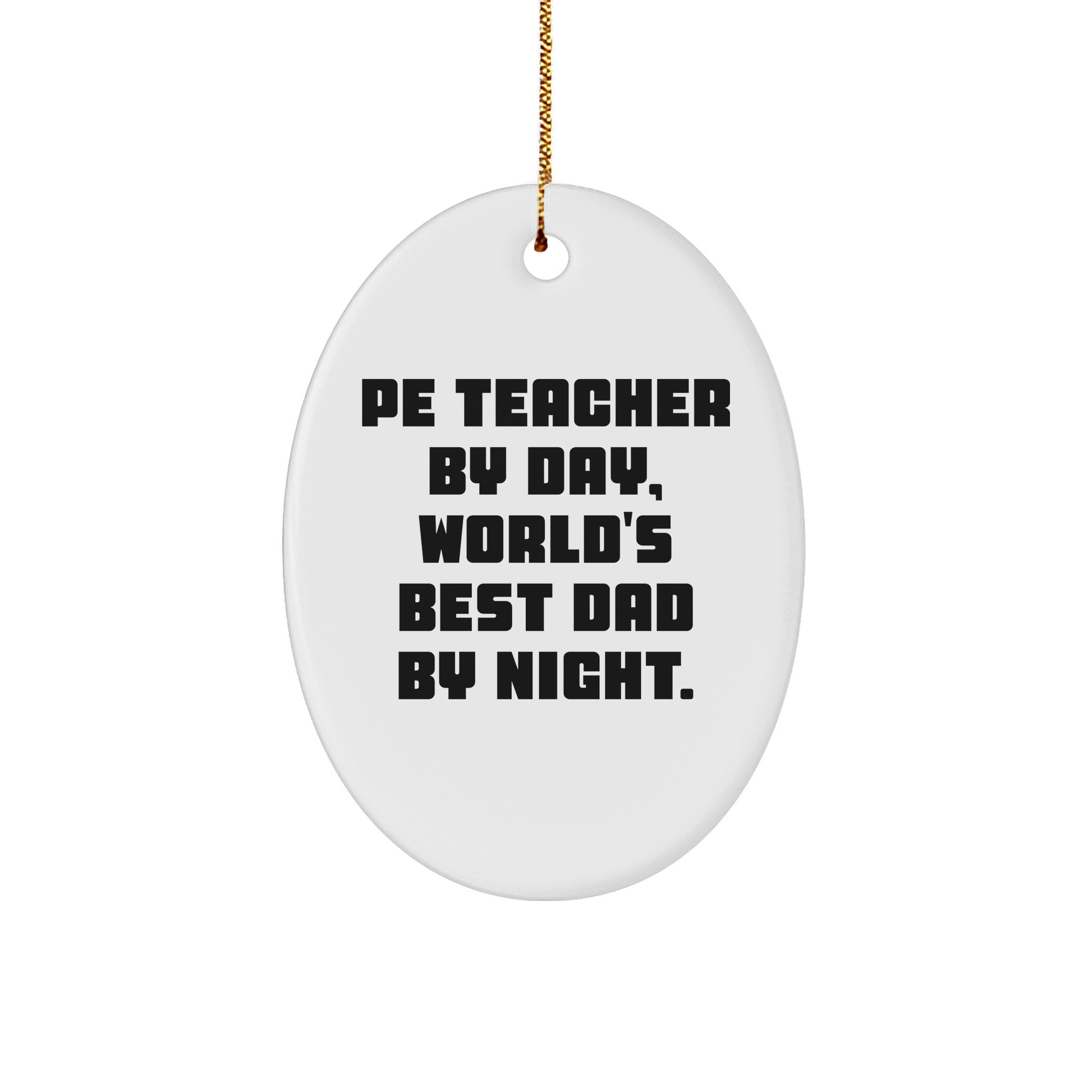 PE Teacher Gifts from Men - Oval Ornament, 'Pe Teacher By Day, World's Best Dad By Night.' - Unique Christmas Unique Gifts for PE Teachers - Image 1