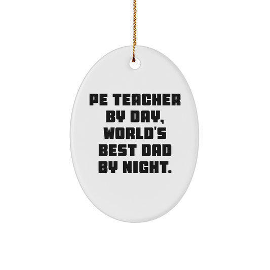 PE Teacher Gifts from Men - Oval Ornament, 'Pe Teacher By Day, World's Best Dad By Night.' - Unique Christmas Unique Gifts for PE Teachers - Image 1