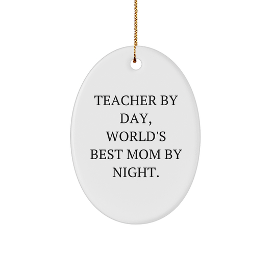 Teacher's Edgeless Proud, Gifts from Mom, Oval Ornament for Teacher By Day, World's Best Mom By Night. - Image 1