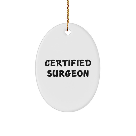 Funny Surgeon Gifts from Family - 'Certified Surgeon' Oval Ornament for Men, Women, and Friends, Perfect for Christmas Unique Gifts - Image 1
