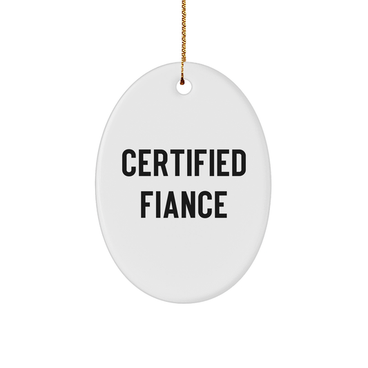 Funny Fiance Gifts from Men to Men - Certified Fiance Oval Ornament, White Color, with Inspirational Quote, Perfect for Christmas - Image 1
