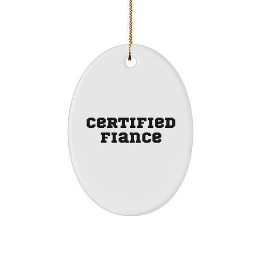 Funny Fiance Gifts for Him - Oval Ornament with Quote 'Certified Fiance' - Unique Christmas Unique Gifts from Friends, Family or Coworkers to Fiance - Image 1