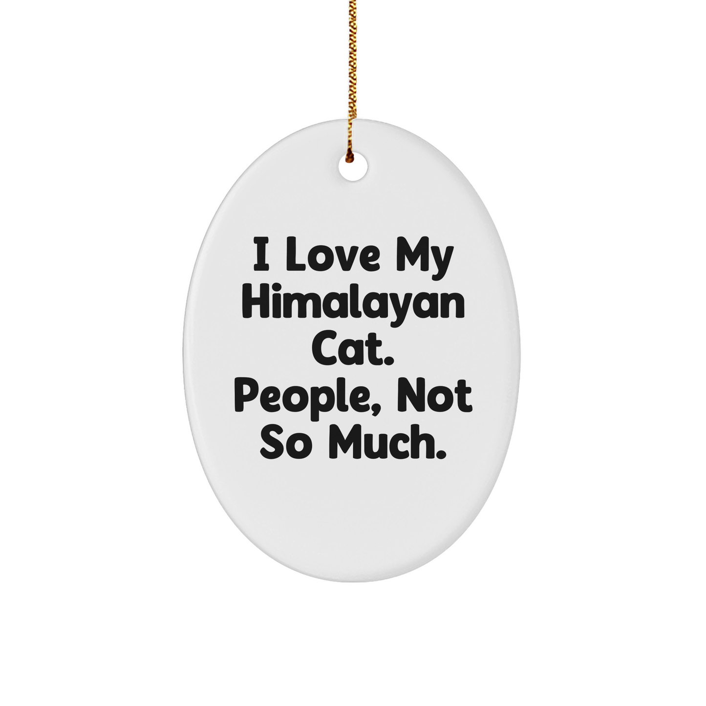 Himalayan Cat Lovers Oval Ornament, Funny Quote Gifts from Family for Christmas Unique Presents - Image 1