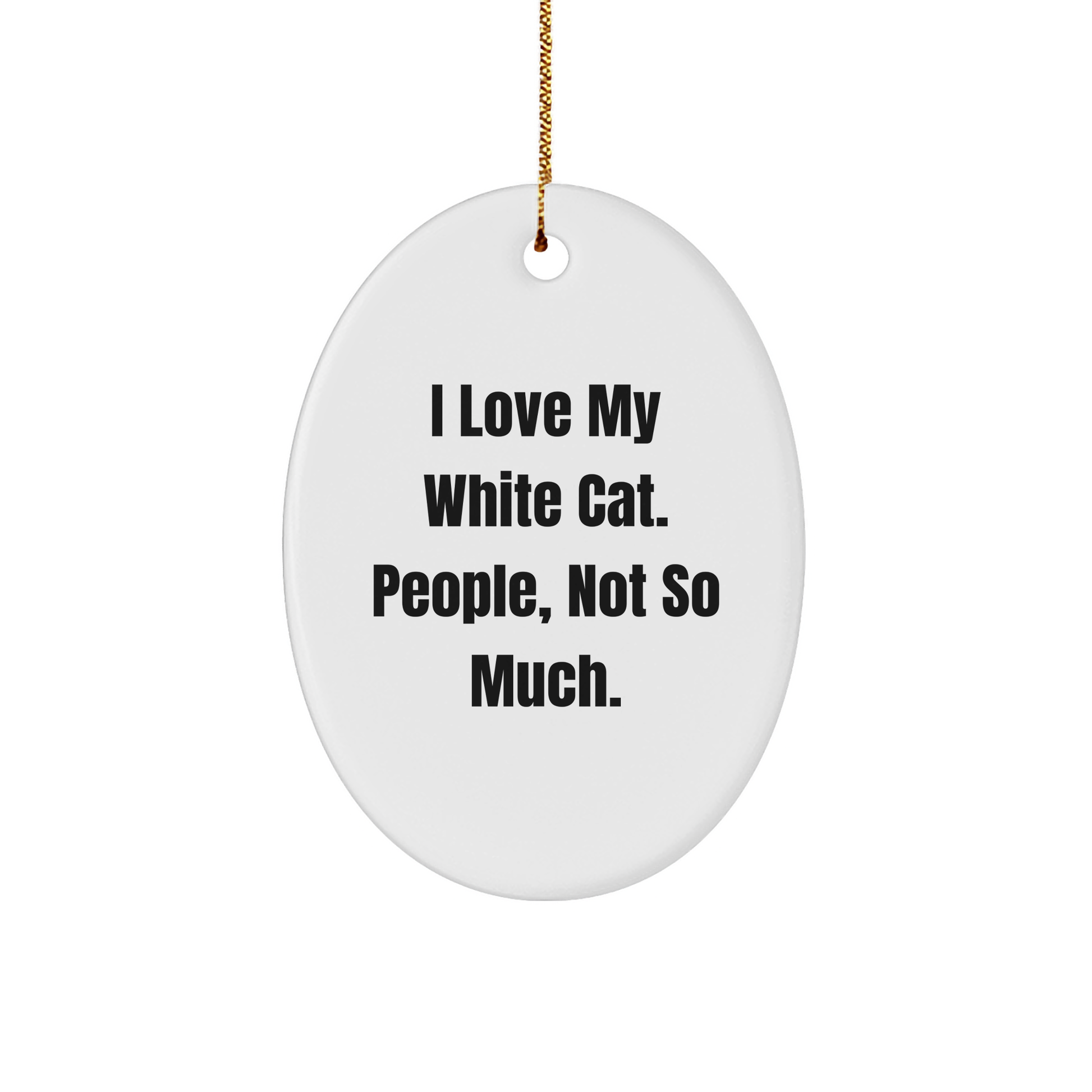 White Cat Lovers' Humorous Gift, Oval Ornament with Quirky Quote, Gifts from Family and Friends for Christmas - Image 1