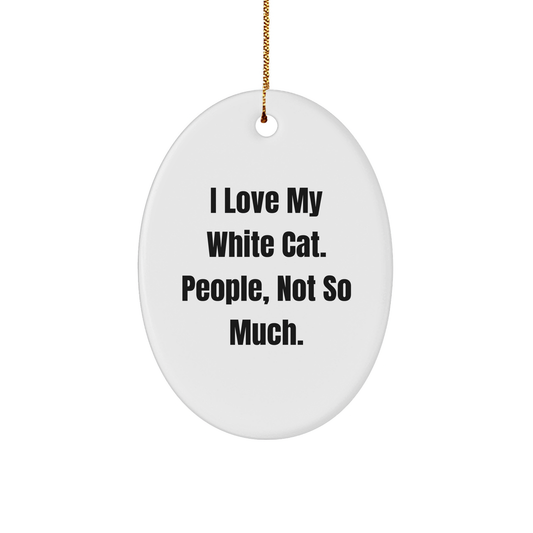 White Cat Lovers' Humorous Gift, Oval Ornament with Quirky Quote, Gifts from Family and Friends for Christmas - Image 1
