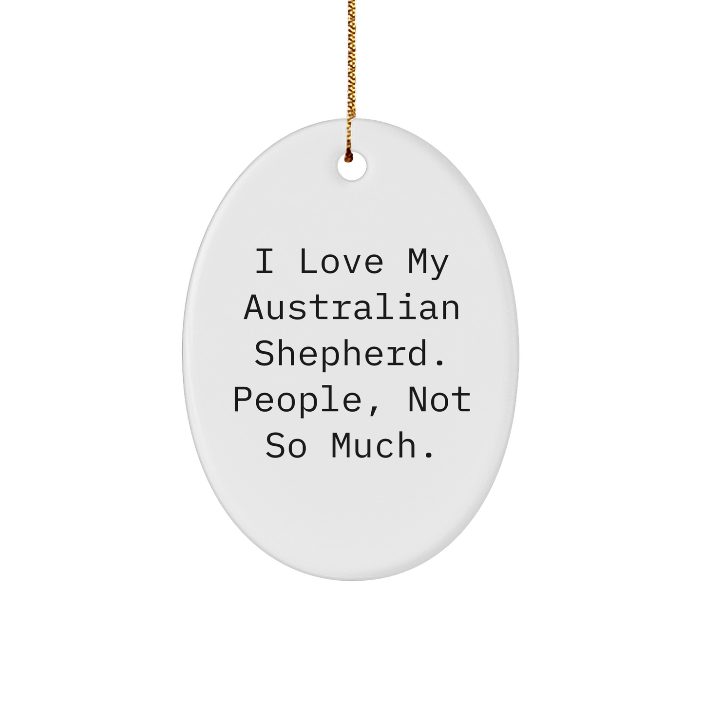 Australian Shepherd Dog Gifts for Men Women Friends Coworkers Family - Oval Ornament with Funny Quote - Gifts from Men Women Friends Coworkers Family - Christmas Unique Present - Image 1